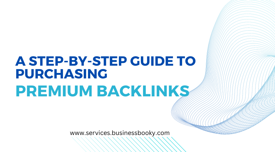 A Step by step Guide to Purchasing Premium Backlinks
